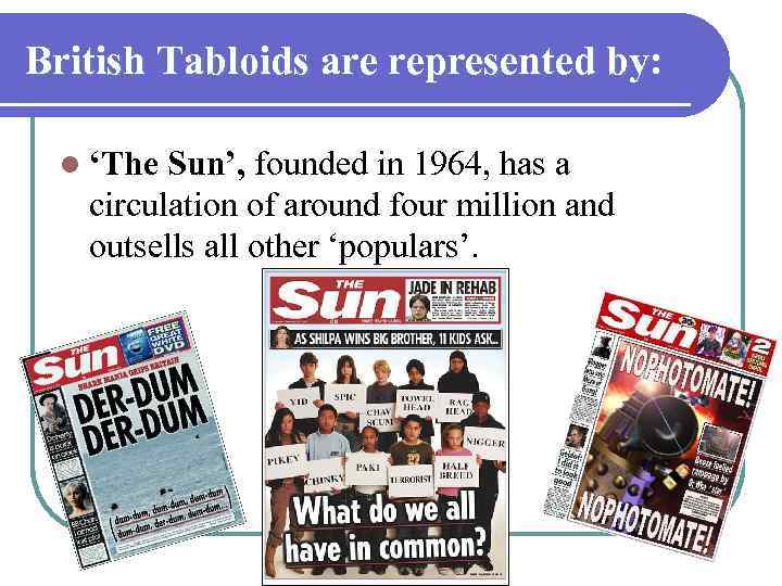 British Tabloids are represented by: l ‘The Sun’, founded in 1964, has a circulation