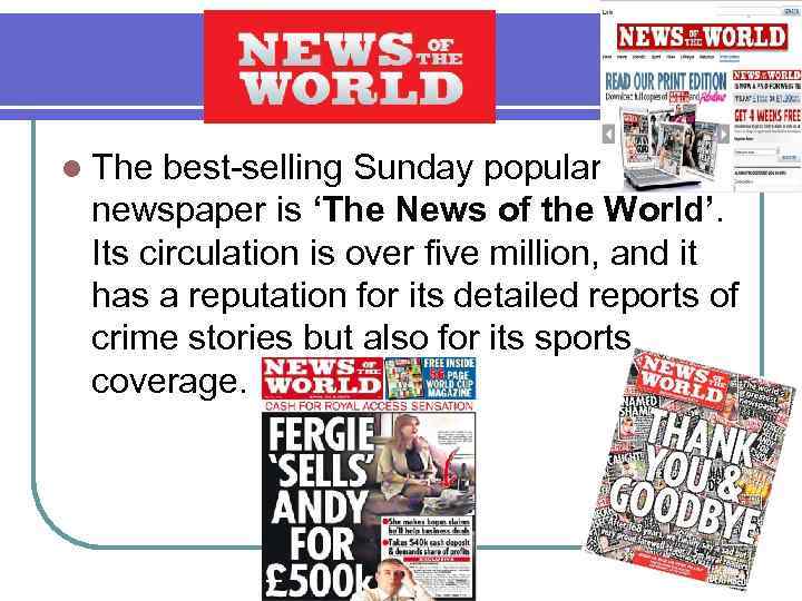 l The best-selling Sunday popular newspaper is ‘The News of the World’. Its circulation