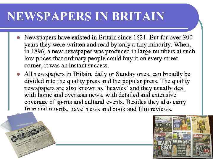 NEWSPAPERS IN BRITAIN Newspapers have existed in Britain since 1621. But for over 300