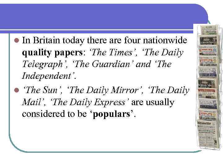 l In Britain today there are four nationwide quality papers: ‘The Times’, ‘The Daily