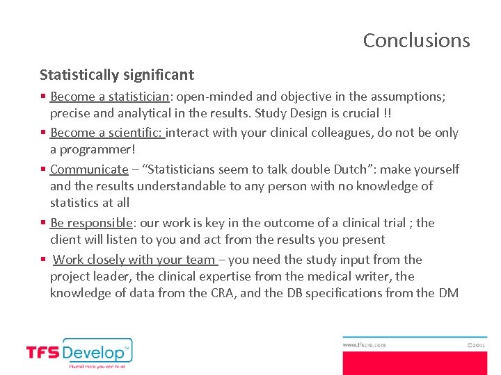 Conclusions Statistically significant § Become a statistician: open-minded and objective in the assumptions; precise