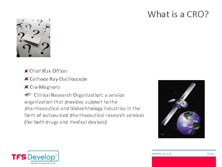 What is a CRO? Chief Risk Officer Cathode Ray Oscilloscope Cro-Magnons Clinical Research Organization: