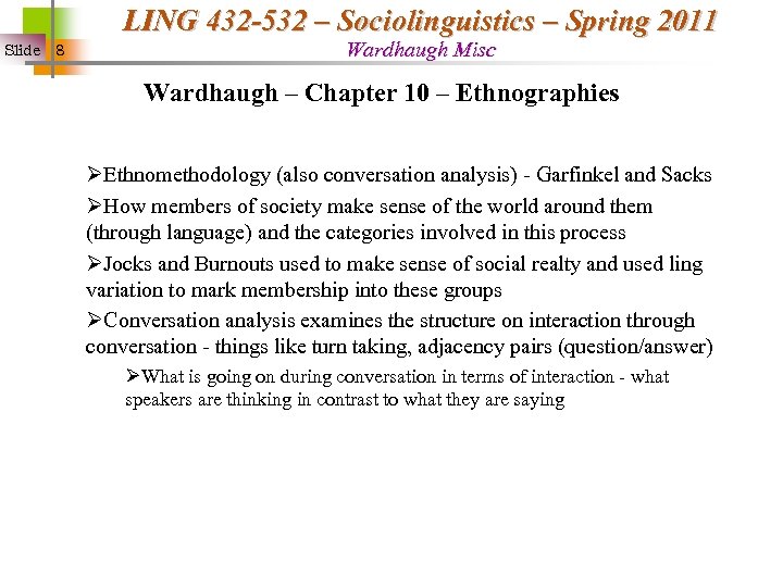 LING 432 -532 – Sociolinguistics – Spring 2011 Slide 8 Wardhaugh Misc Wardhaugh –