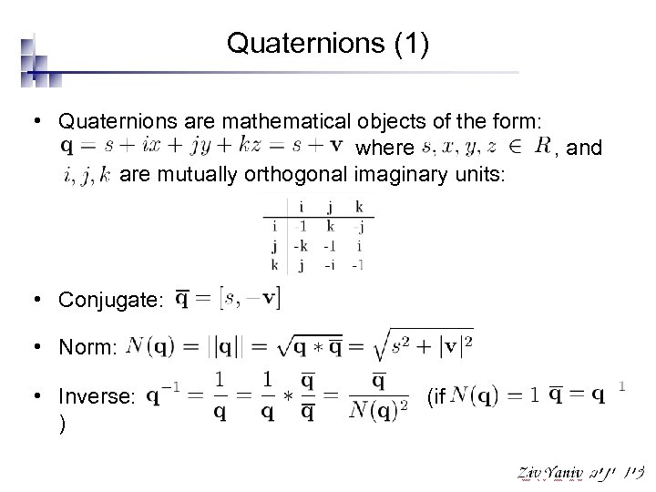 Quaternions (1) • Quaternions are mathematical objects of the form: where , and are