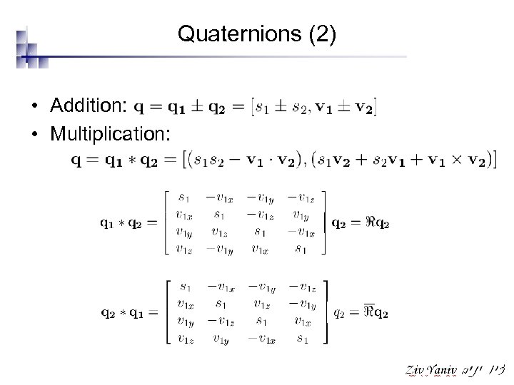 Quaternions (2) • Addition: • Multiplication: 