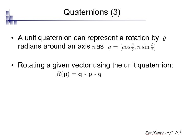 Quaternions (3) • A unit quaternion can represent a rotation by radians around an