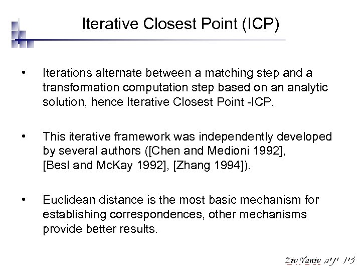Iterative Closest Point (ICP) • Iterations alternate between a matching step and a transformation