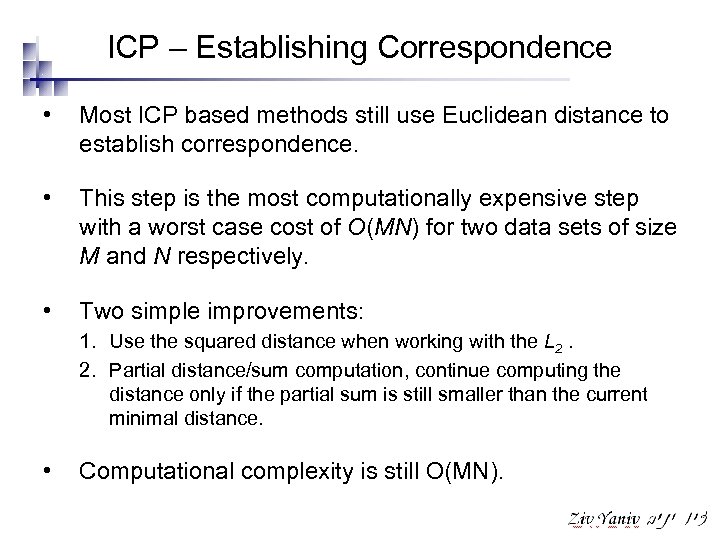 ICP – Establishing Correspondence • Most ICP based methods still use Euclidean distance to