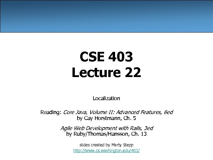CSE 403 Lecture 22 Localization Reading: Core Java, Volume II: Advanced Features, 8 ed