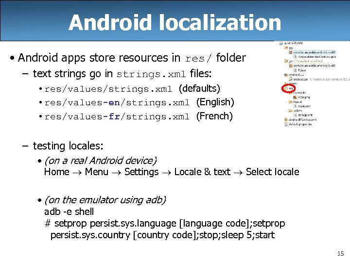 Android localization • Android apps store resources in res/ folder – text strings go