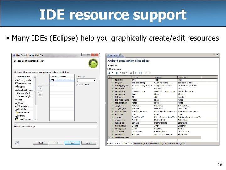 IDE resource support • Many IDEs (Eclipse) help you graphically create/edit resources 18 