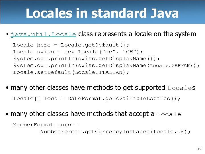 Locales in standard Java • java. util. Locale class represents a locale on the