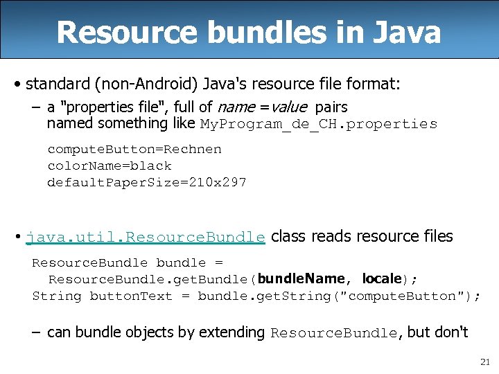 Resource bundles in Java • standard (non-Android) Java's resource file format: – a 