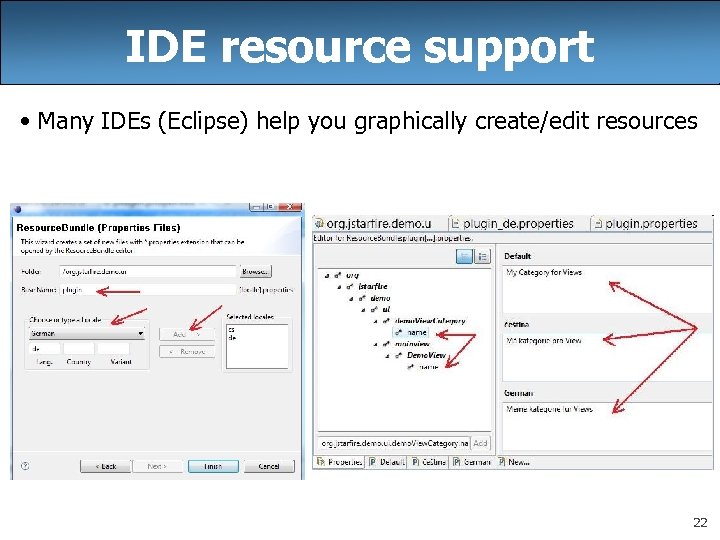 IDE resource support • Many IDEs (Eclipse) help you graphically create/edit resources 22 