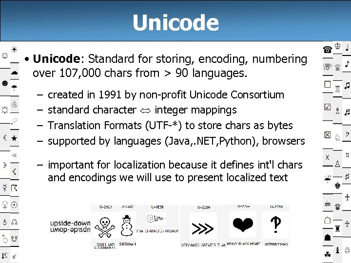 Unicode • Unicode: Standard for storing, encoding, numbering over 107, 000 chars from >