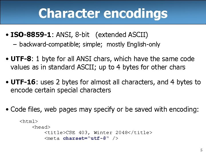 Character encodings • ISO-8859 -1: ANSI, 8 -bit (extended ASCII) – backward-compatible; simple; mostly
