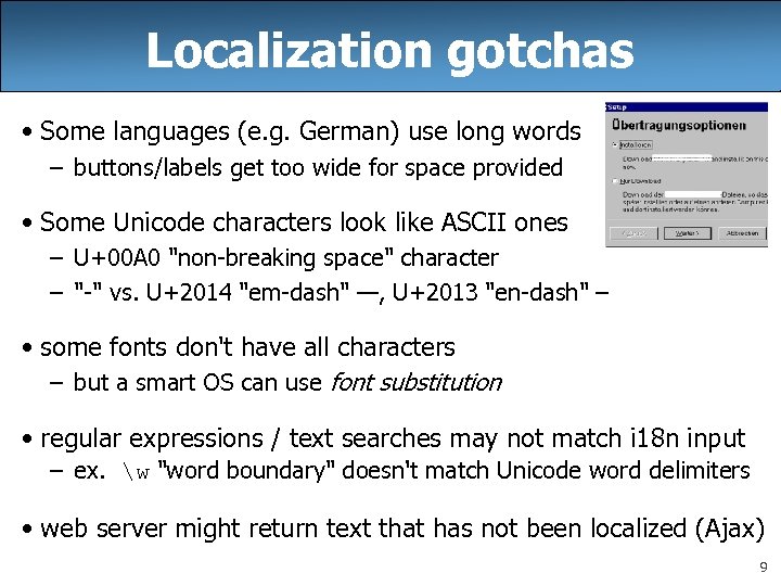 Localization gotchas • Some languages (e. g. German) use long words – buttons/labels get