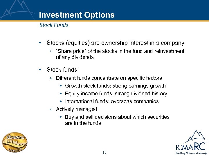 Investment Options Stock Funds • Stocks (equities) are ownership interest in a company ³