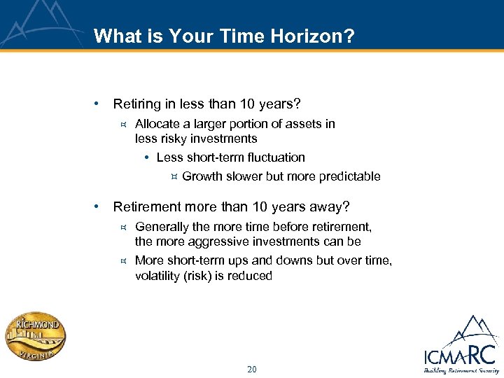 What is Your Time Horizon? • Retiring in less than 10 years? ³ Allocate