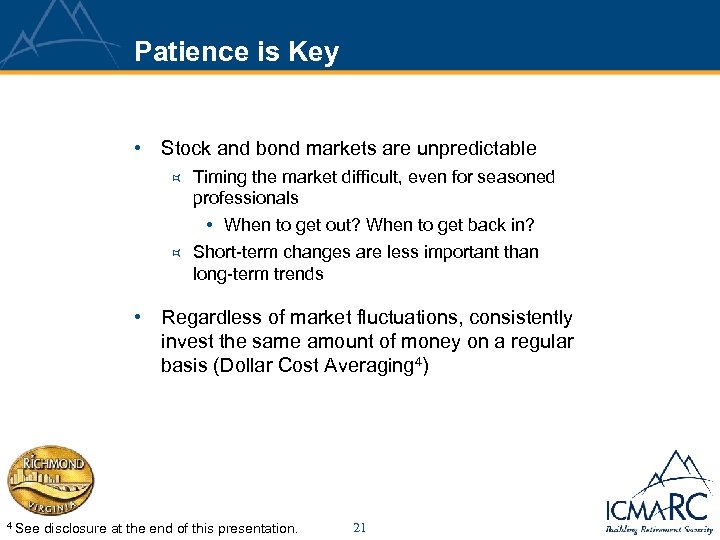 Patience is Key • Stock and bond markets are unpredictable ³ ³ Timing the