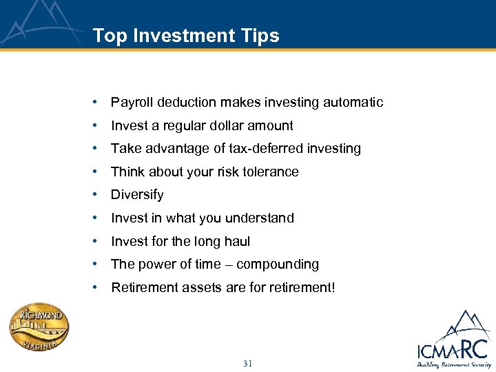 Top Investment Tips • Payroll deduction makes investing automatic • Invest a regular dollar