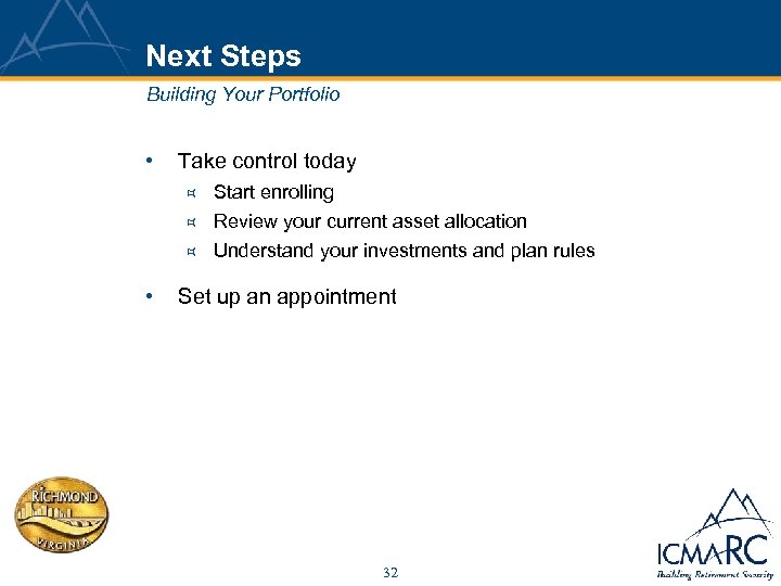 Next Steps Building Your Portfolio • Take control today ³ Start enrolling Review your