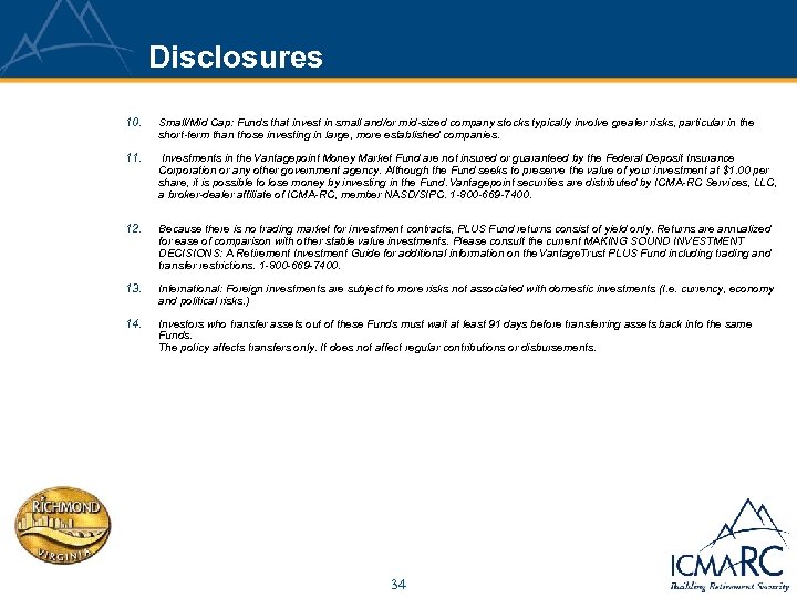 Disclosures 10. Small/Mid Cap: Funds that invest in small and/or mid-sized company stocks typically