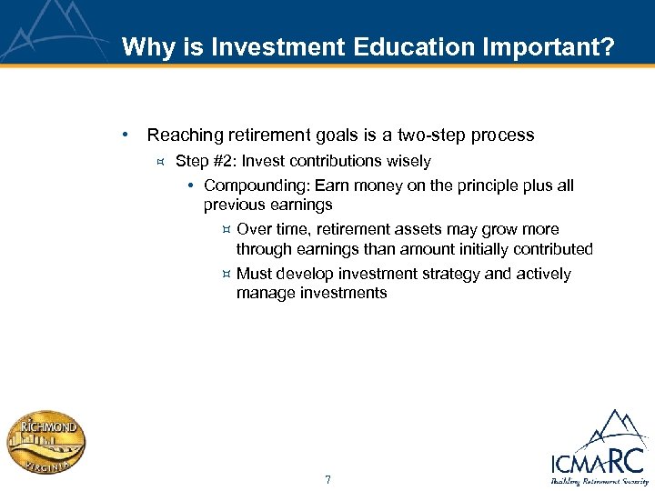Why is Investment Education Important? • Reaching retirement goals is a two-step process ³