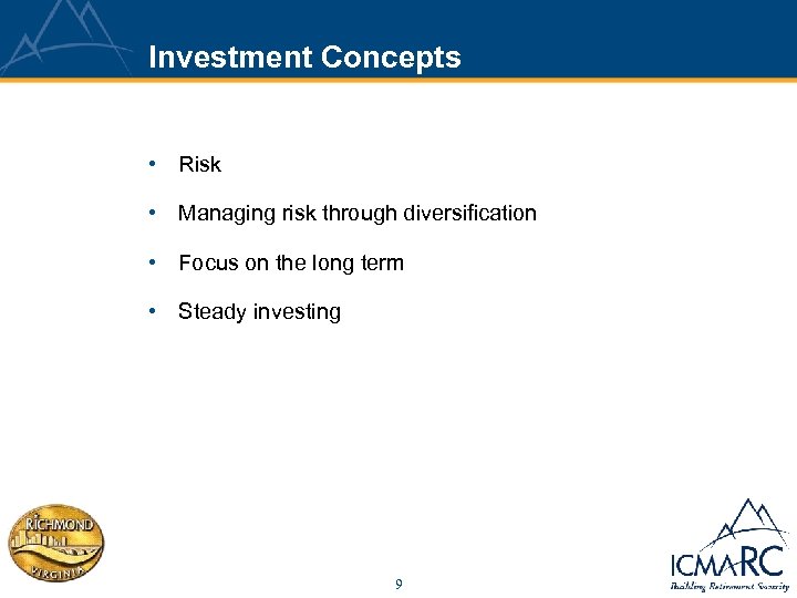 Investment Concepts • Risk • Managing risk through diversification • Focus on the long