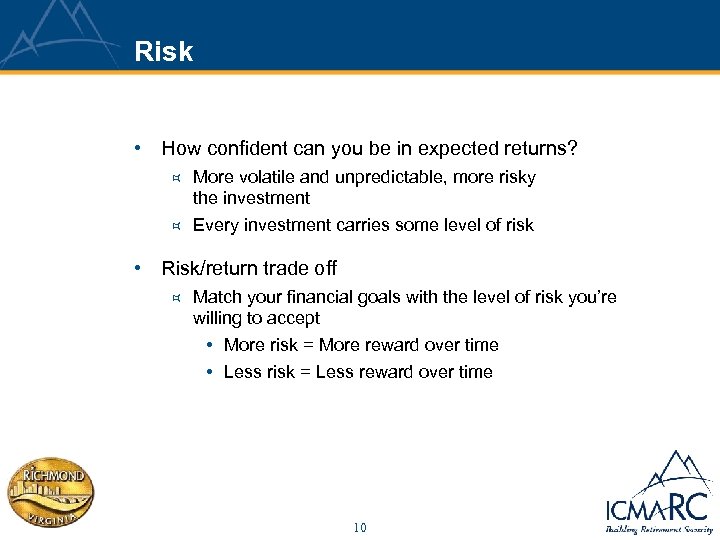 Risk • How confident can you be in expected returns? ³ More volatile and