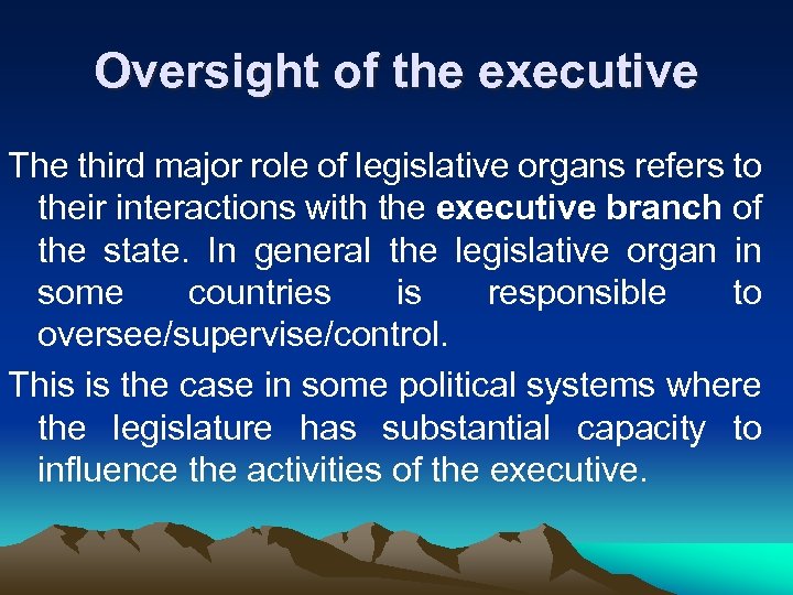 Oversight of the executive The third major role of legislative organs refers to their