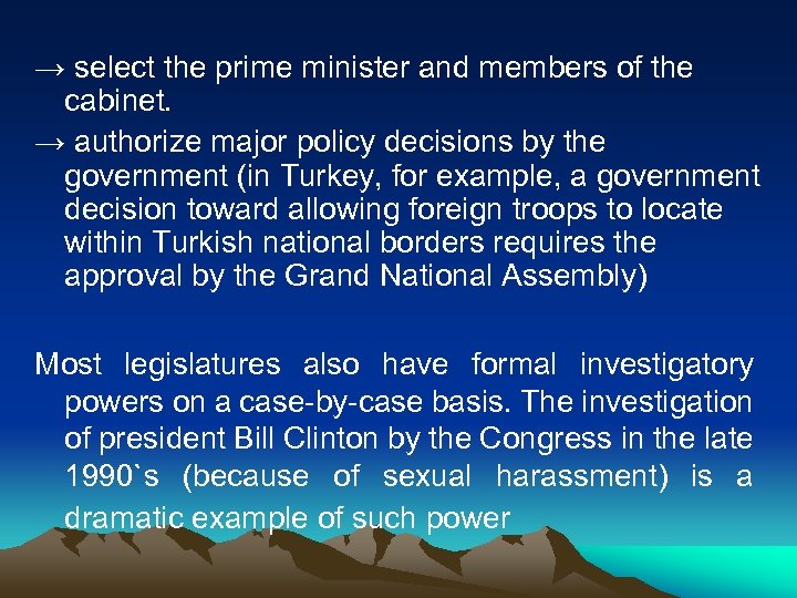 → select the prime minister and members of the cabinet. → authorize major policy