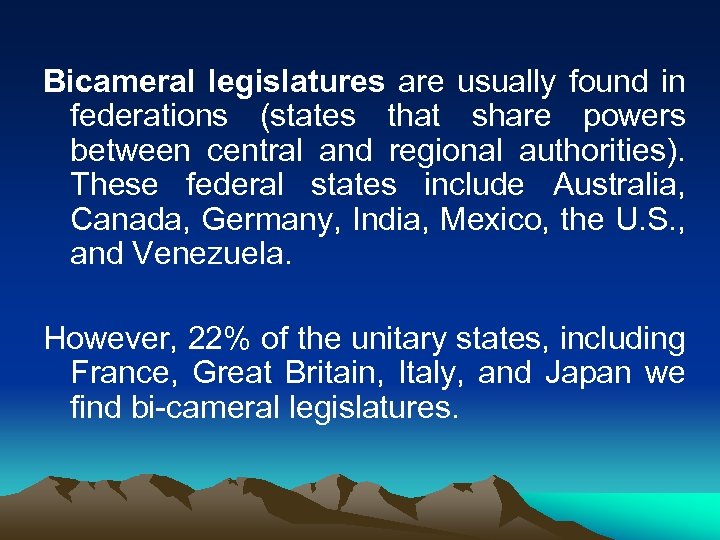 Bicameral legislatures are usually found in federations (states that share powers between central and