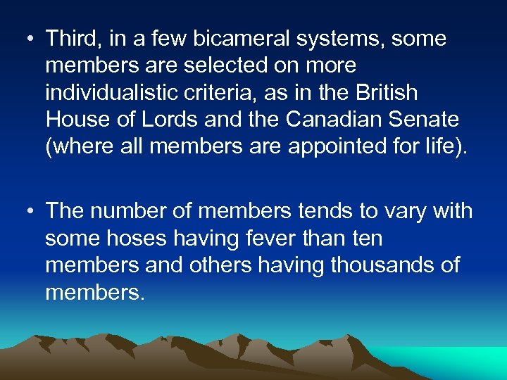 • Third, in a few bicameral systems, some members are selected on more