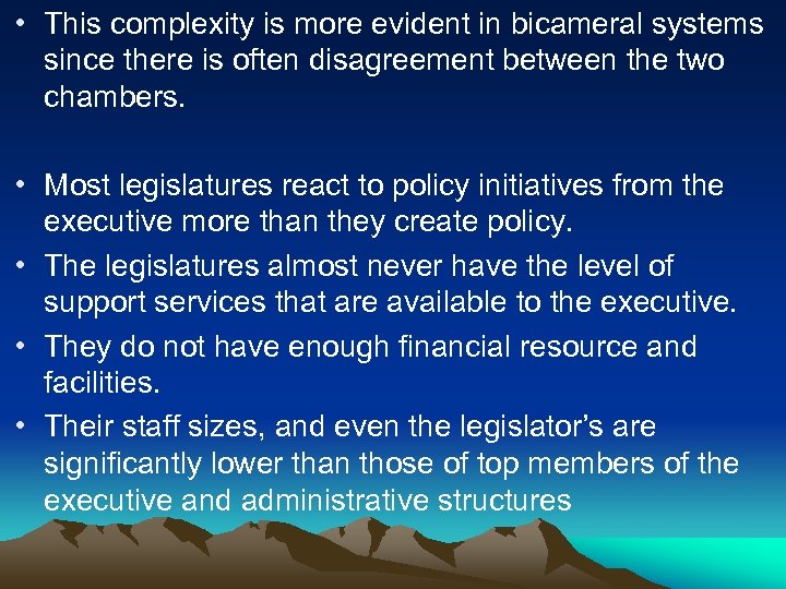  • This complexity is more evident in bicameral systems since there is often