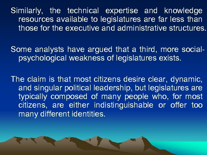 Similarly, the technical expertise and knowledge resources available to legislatures are far less than
