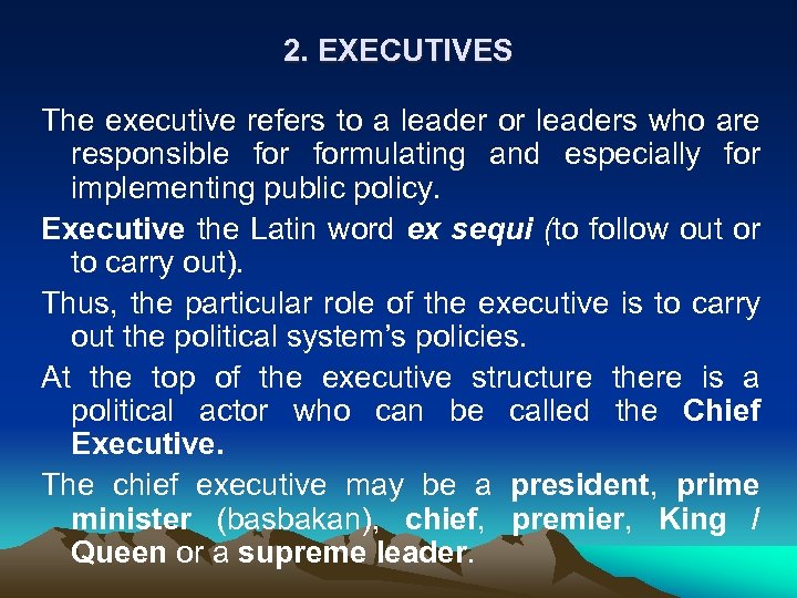 2. EXECUTIVES The executive refers to a leader or leaders who are responsible formulating