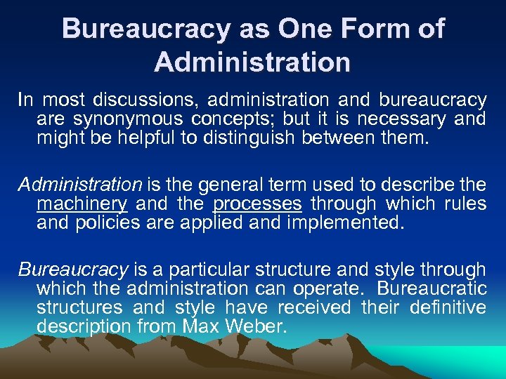Bureaucracy as One Form of Administration In most discussions, administration and bureaucracy are synonymous