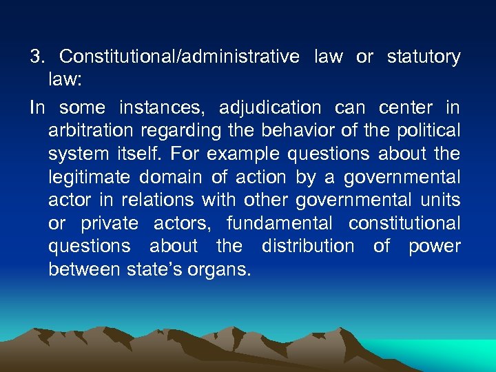 3. Constitutional/administrative law or statutory law: In some instances, adjudication can center in arbitration