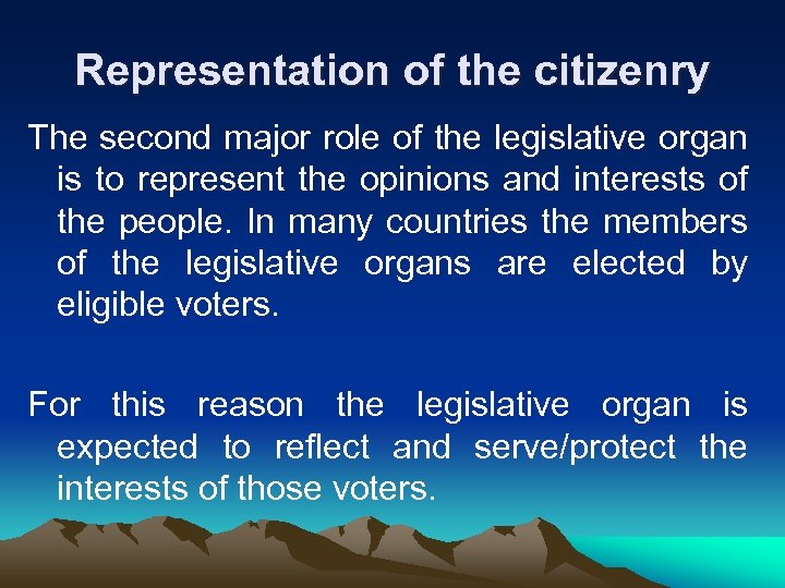 Representation of the citizenry The second major role of the legislative organ is to