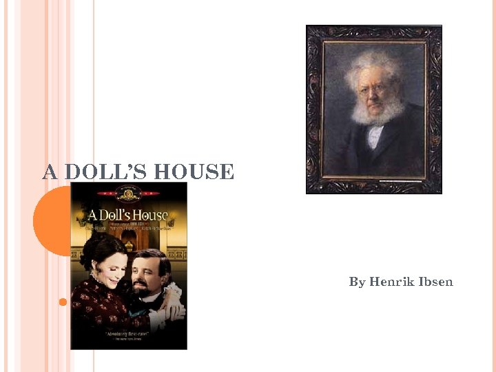 A DOLL’S HOUSE By Henrik Ibsen 