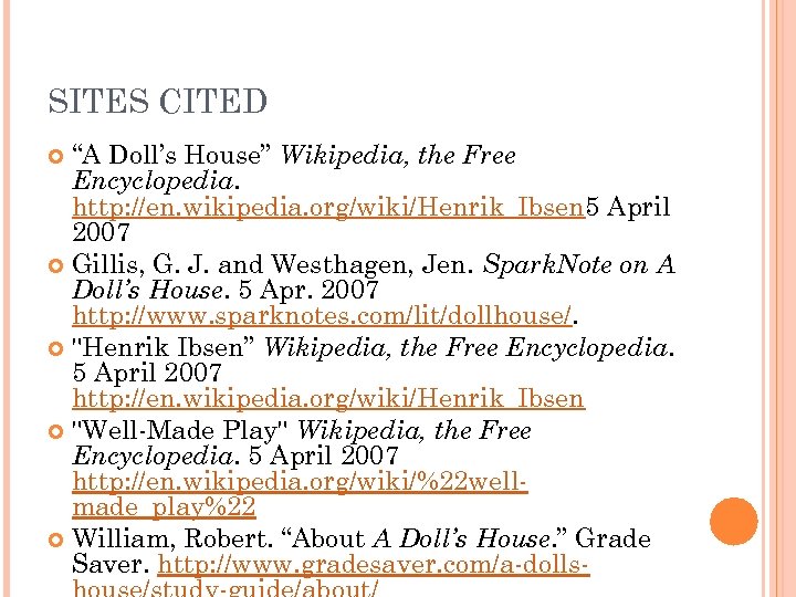 SITES CITED “A Doll’s House” Wikipedia, the Free Encyclopedia. http: //en. wikipedia. org/wiki/Henrik_Ibsen 5