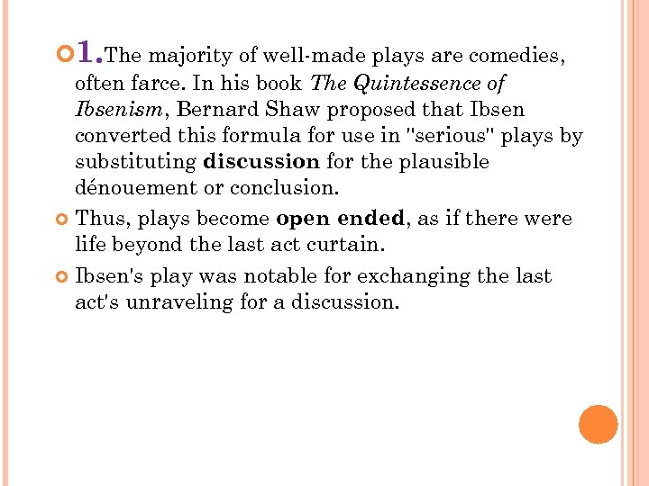  1. The majority of well-made plays are comedies, often farce. In his book