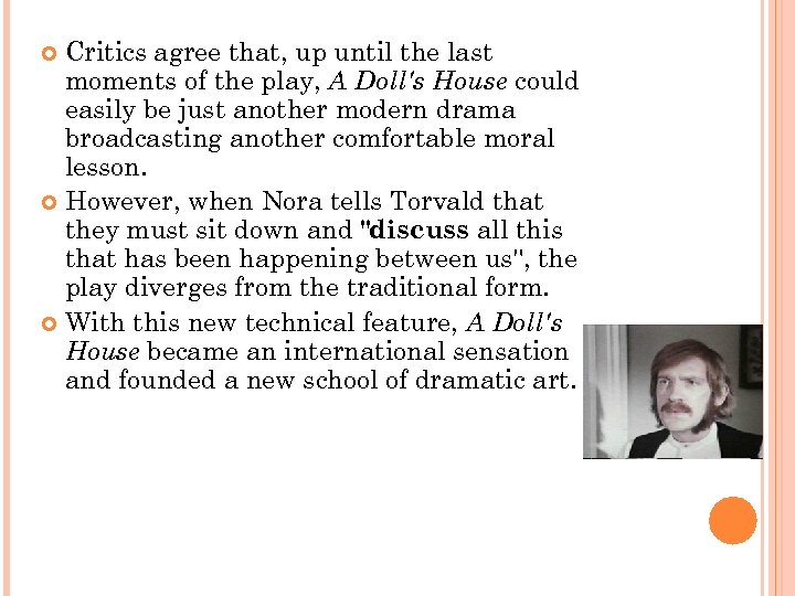 Critics agree that, up until the last moments of the play, A Doll's House