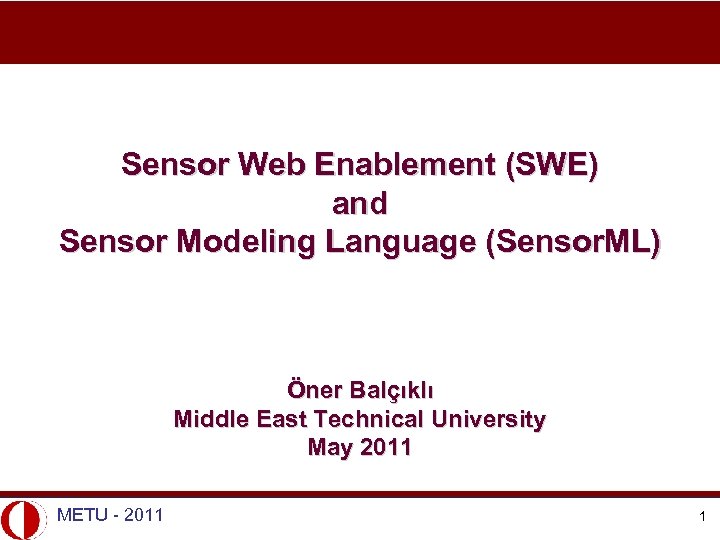 Sensor Web Enablement (SWE) and Sensor Modeling Language (Sensor. ML) Öner Balçıklı Middle East