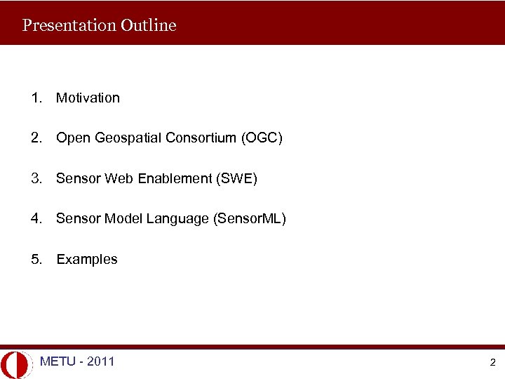 Presentation Outline 1. Motivation 2. Open Geospatial Consortium (OGC) 3. Sensor Web Enablement (SWE)