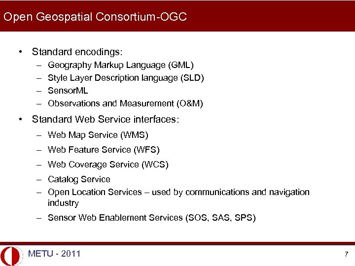 Open Geospatial Consortium-OGC • Standard encodings: – – Geography Markup Language (GML) Style Layer