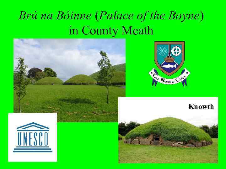 Brú na Bóinne (Palace of the Boyne) in County Meath Knowth 