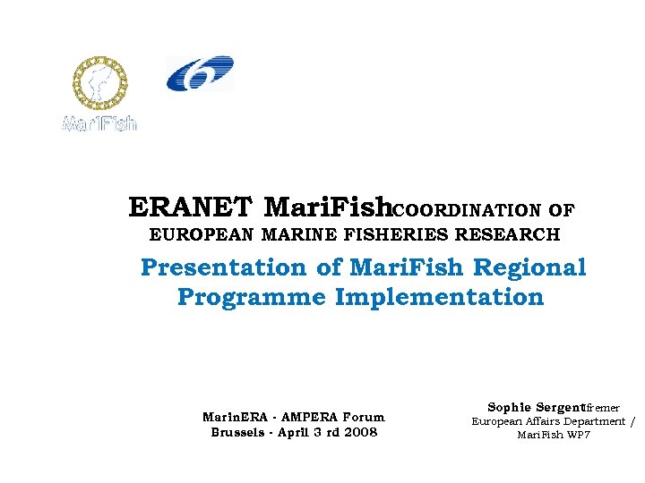 ERANET Mari. Fish. COORDINATION OF EUROPEAN MARINE FISHERIES RESEARCH Presentation of Mari. Fish Regional