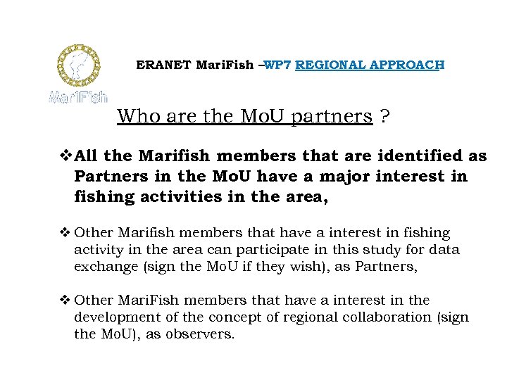 ERANET Mari. Fish –WP 7 REGIONAL APPROACH Who are the Mo. U partners ?